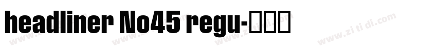 headliner No45 regu字体转换 headliner No45 regu字体转换